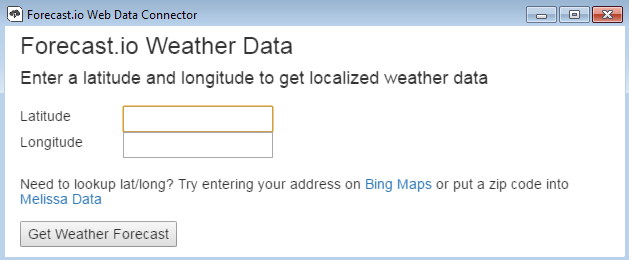 Forecast.io Cloud Connector.  Forecast.io Weather Data.  Enter a lattitude and longitude to get localized weather data.  Latitude edit.  Longitude edit.  Need to lookup lat/long?  Try entering your address on (link) Bing Maps or put a zip code into (link) Melissa Data.  Button Get Weather Forecast.