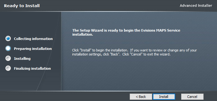 Evisions MAPS Service - InstallShield Wizard.  Ready to install the program.  Click Install to begin the installation.  If you want to review or change any of your installation settings, click Back.  Click Cancel to exit the wizard.